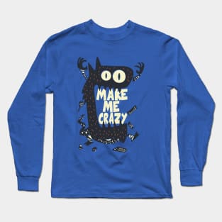 Make me crazy monster Long Sleeve T-Shirt